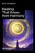 Healing Libri GmbH Healing That Arises from Harmony: Art, Music, and Poetry as Agents of a Universal Consciousness. The Quantum Path to Self-Realization. Paperback