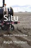 In Situ: Zen at the End of the Row