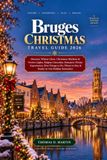 Bruges Bruges Christmas Travel Guide 2026: Discover Winter Glow, Christmas Markets & Festive Lights, Belgian Chocolate, Romantic Winter Experiences, Best ... to Stay & Ready-to-Use Holiday Itineraries