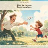 Dad Taught Me: How to Make a Paper Airplane