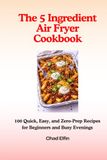 The 5-Ingredient Air Fryer Cookbook