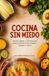 Cocina Sin Miedo: Recetas rápidas y nutritivas para jóvenes peruanos que estudian, trabajan o ambos, sin complicaciones y sin batidora