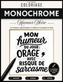 Coloriage Monochrome Humeur Noire: 50 phrases sarcastiques et drôles à colorier en noir. Livre de coloriage d’humour et de second degré pour adultes, ... des petits tracas du quotidien et se détendre