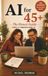 AI After 45 — The Honest Guide: Finally Understand AI