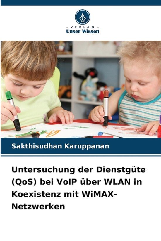 Untersuchung Verlag Unser Wissen Untersuchung der Dienstgüte (QoS) bei VoIP über WLAN in Koexistenz mit WiMAX-Netzwerken