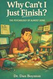 Why Independently Published Why Can't I Just Finish?: The Psychology of Almost Done