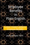 Employee Benefits in Plain English: A clear, modern guide to Employee Benefits