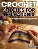 Crochet Stitches for Left-Handers: The Complete Reference with Side-by-Side Photos and Troubleshooting for Every Skill Level