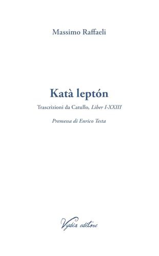 Katà leptón. Trascrizioni da Catullo, Liber I-XXIII. Ediz. multilingue