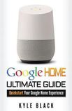 Google Home : Guide ultime pour démarrer rapidement votre expérience Google Home