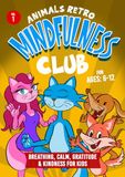 Mindfulness Club: Breathing, Emotions, Gratitude, and Calm for Kids Ages 6–12