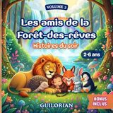 Les Amis de la Forêt-des-Rêves – Lecture du soir pour rêver et croire en soi: 7 histoires illustrées pour comprendre ses émotions, célébrer l’amitié et grandir. Livre pour enfants de 2 à 6 ans.