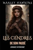 LES Marly Hawkins Romances Victoriennes de Marley Hawkins- Les Cendres de Son Passé
