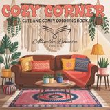 Cozy Corner: Cute and Comfy Coloring Book for Adults and Teens Featuring Snug and Inviting Nooks and Corners