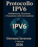 Protocollo IPv6 Architettura, Sicurezza e Transizione nelle reti moderne