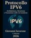 Protocollo IPv6 Architettura, Sicurezza e Transizione nelle reti moderne