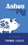 Ashes Independently Published Ashes in the Pig: And Other Stories Paperback