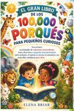 EL GRAN LIBRO DE LOS 100,000 PORQUÉS PARA PEQUEÑOS CURIOSOS
