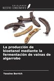 La OmniScriptum SRL La producción de bioetanol mediante la fermentación de vainas de algarrobo