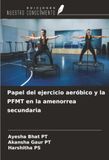 Papel OmniScriptum SRL Papel del ejercicio aeróbico y la PFMT en la amenorrea secundaria Paperback