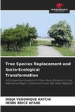 Tree Our Knowledge Publishing Tree Species Replacement and Socio-Ecological Transformation Paperback