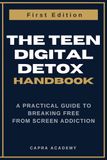 The Teen Digital Detox Handbook A Practical Guide to Breaking Free from Screen Addiction