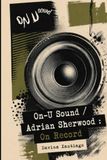 On-U Sound On Record: Disturbing the Comfortable