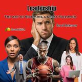 Leadership: The art of becoming a great follower.