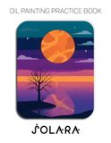 Solara Livre de pratique de peinture à l'huile - Peintures sereines du soleil et de la nature - Pratique artistique pour débutants