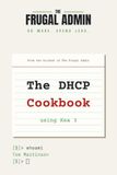 The DHCP Cookbook: Advanced Configurations with Kea 3