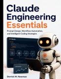Claude Engineering Essentials: Prompt Design, Workflow Automation, and Intelligent Coding Strategies: 1