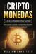 CRIPTOMONEDAS El 1x1 de la inversión en Bitcoin y Altcoins: Cómo aprender a entender correctamente el Blockchain, invertir en criptomonedas de forma inteligente y conseguir los máximos beneficios