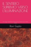 IL SENTIERO SUPREMO VERSO L’ILLUMINAZIONE: Un viaggio nella Divina Grazia di Sua Santità Guruji Vartika Shukla