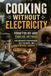 Cooking Libri GmbH Cooking Without Electricity: Forgotten Off-Grid Cooking Methods for Emergency Preparedness, Self-Reliance, and Everyday Survival