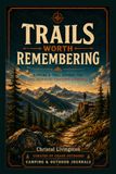 Trails Icecat Trails Worth Remembering: A Hiking & Trail Journal for Logs, Gear Notes, Conditions & Memories