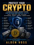 PROTECT YOUR CRYPTO: A Complete Personal Security System for Bitcoin and Digital Assets