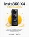 Insta360 X4 Field Manual: Learn 360° Photography, Video Modes, Camera Controls, Reframing & Creative Shooting Techniques