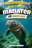 Fascinerande fakta om manater för smarta barn: Upptäck de milda jättarna i floder, källor och kustvatten