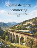 Chemin Independently Published Chemin de fer de Semmering Guide des trains panoramiques 2026