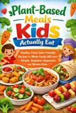 Plant-Based Budget Family Friendly Cooking: Plant-Based Meals Kids Actually Eat
