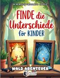 Finde Wald Abenteuer: Finde die Unterschiede für Kinder - 50 spannende Natur-Rätsel | Suchbuch für Konzentration | 250 Fehler finden
