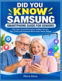 DID SAMSUNG DID YOU KNOW SAMSUNG SMARTPHONE GUIDE FOR SENIORS: Full Color Visual Illustration Hidden Secrets Tips, Tricks and Features Most Users Never Know