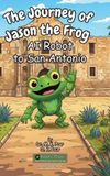 The Libri GmbH The Journey of Jason the Frog(TM) AI Robot to San Antonio Hardcover