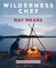Ray Mears Wilderness Chef: Le guide ultime pour cuisiner en plein air