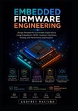Embedded Libri GmbH Embedded Firmware Engineering: Design Reliable Microcontroller Applications Using Embedded C, RTOS, Hardware Interfaces, Testing, and Performance Optimization