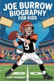 JOE BURROW BIOGRAPHY FOR KIDS: The Story of a Boy Who Became an NFL Superstar