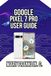 Google Pixel 7 Pro User Guide: Battery Optimization, Advanced Features, and Hidden Settings