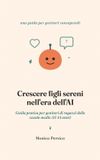 Crescere Libri GmbH Crescere figli sereni nell'era dell'AI: Guida pratica per genitori di ragazzi delle scuole medie (11-14 anni)