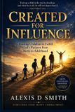 Created Independently Published Created for Influence: Raising Children to Fulfill God’s Purpose from Birth to Adulthood Paperback