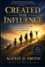 Created Independently Published Created for Influence: Raising Children to Fulfill God’s Purpose from Birth to Adulthood Paperback
